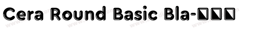 Cera Round Basic Bla字体转换 Cera Round Basic Bla字体转换